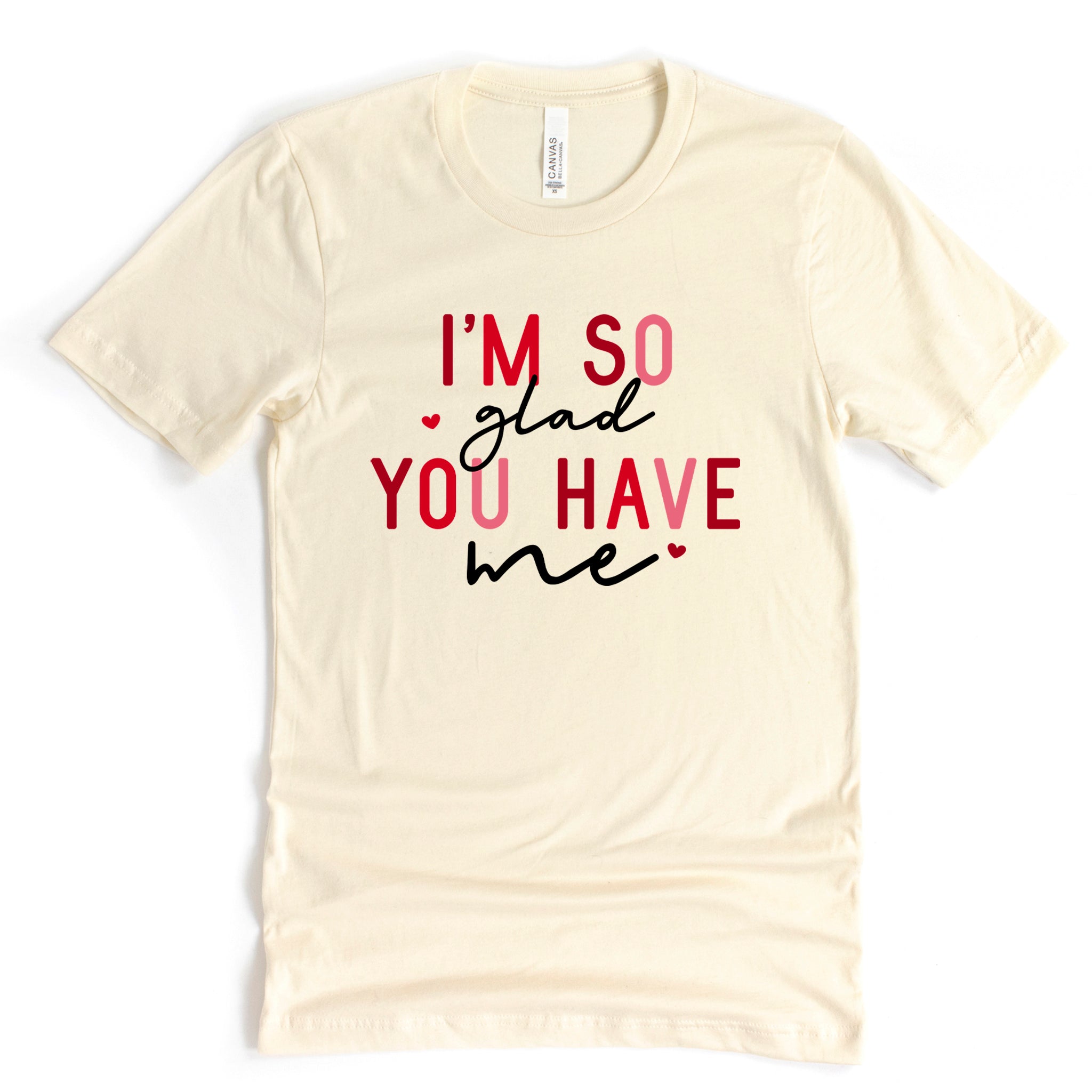 I'm So Glad You Have Me Premium Valentine's T-Shirt - Embedded Designz